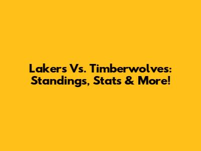 Lakers Vs. Timberwolves: Standings, Stats & More!