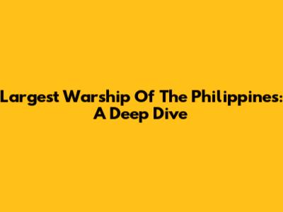 Largest Warship Of The Philippines: A Deep Dive