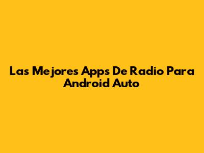 Las Mejores Apps De Radio Para Android Auto