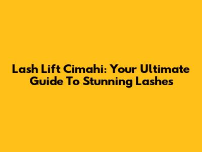 Lash Lift Cimahi: Your Ultimate Guide To Stunning Lashes