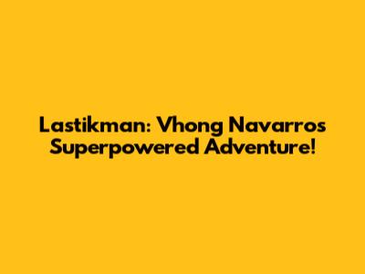 Lastikman: Vhong Navarro's Superpowered Adventure!