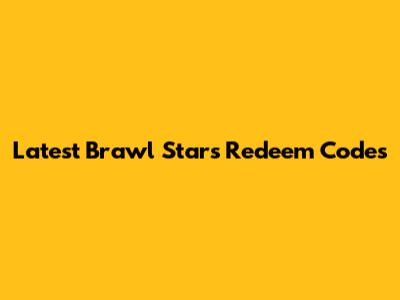 Latest Brawl Stars Redeem Codes