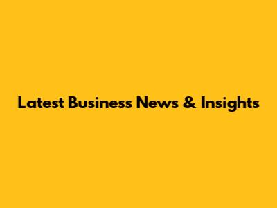 Latest Business News & Insights