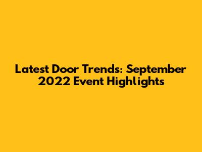 Latest Door Trends: September 2022 Event Highlights