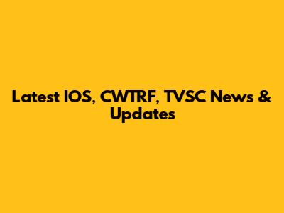 Latest IOS, CWTRF, TVSC News & Updates
