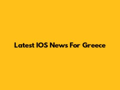 Latest IOS News For Greece