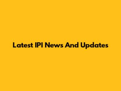 Latest IPI News And Updates