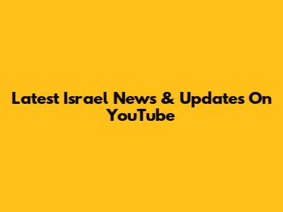 Latest Israel News & Updates On YouTube