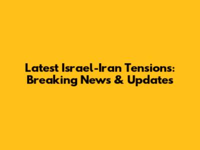 Latest Israel-Iran Tensions: Breaking News & Updates