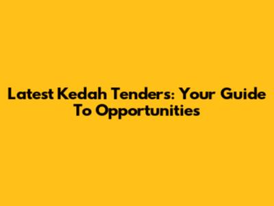 Latest Kedah Tenders: Your Guide To Opportunities