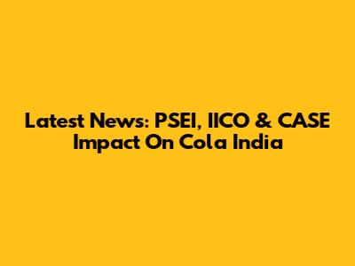 Latest News: PSEI, IICO & CASE Impact On Cola India