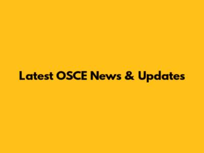 Latest OSCE News & Updates