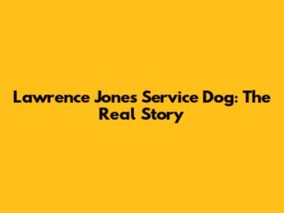 Lawrence Jones' Service Dog: The Real Story
