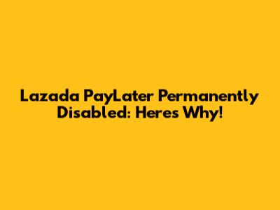 Lazada PayLater Permanently Disabled: Here's Why!