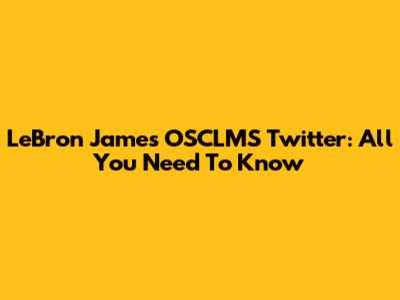 LeBron James' OSCLMS Twitter: All You Need To Know