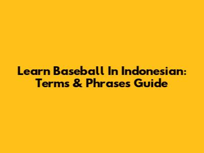 Learn Baseball In Indonesian: Terms & Phrases Guide