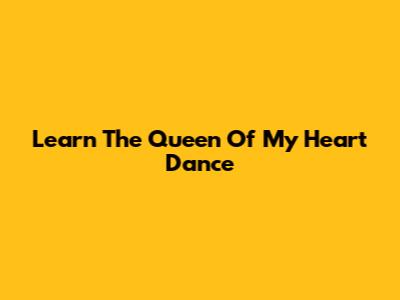 Learn The "Queen Of My Heart" Dance