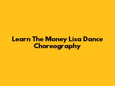 Learn The Money Lisa Dance Choreography