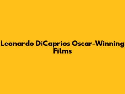 Leonardo DiCaprio's Oscar-Winning Films