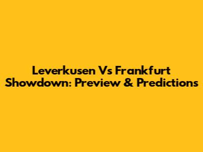 Leverkusen Vs Frankfurt Showdown: Preview & Predictions