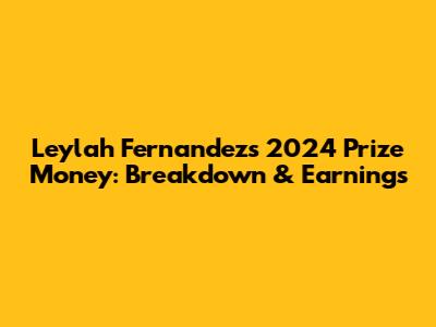 Leylah Fernandez's 2024 Prize Money: Breakdown & Earnings