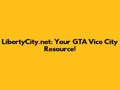 LibertyCity.net: Your GTA Vice City Resource!