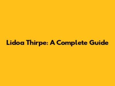 Lidoa Thirpe: A Complete Guide