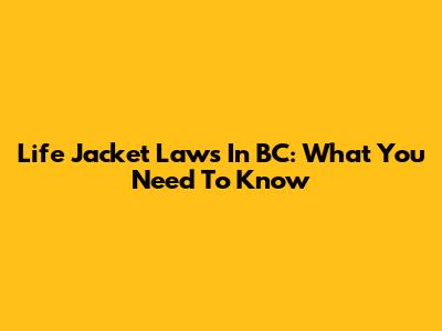 Life Jacket Laws In BC: What You Need To Know