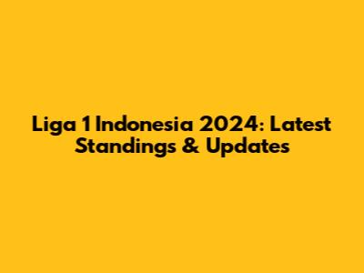 Liga 1 Indonesia 2024: Latest Standings & Updates