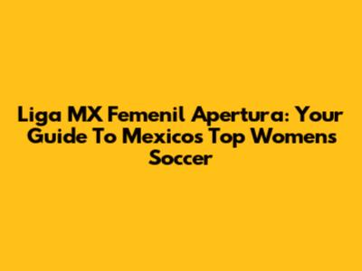 Liga MX Femenil Apertura: Your Guide To Mexico's Top Women's Soccer