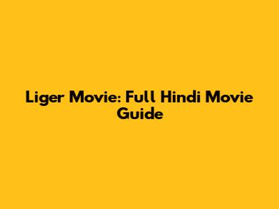 Liger Movie: Full Hindi Movie Guide