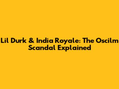 Lil Durk & India Royale: The Oscilm Scandal Explained