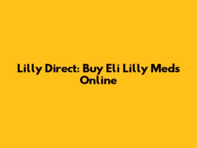 Lilly Direct: Buy Eli Lilly Meds Online