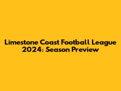 Limestone Coast Football League 2024: Season Preview