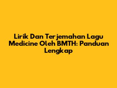 Lirik Dan Terjemahan Lagu Medicine Oleh BMTH: Panduan Lengkap