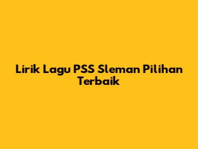 Lirik Lagu PSS Sleman Pilihan Terbaik