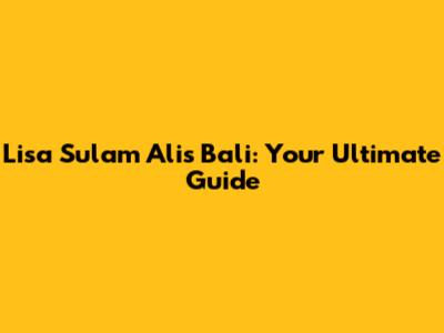 Lisa Sulam Alis Bali: Your Ultimate Guide