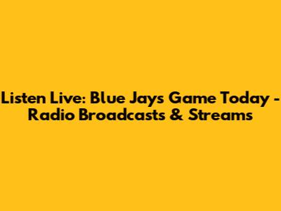 Listen Live: Blue Jays Game Today - Radio Broadcasts & Streams