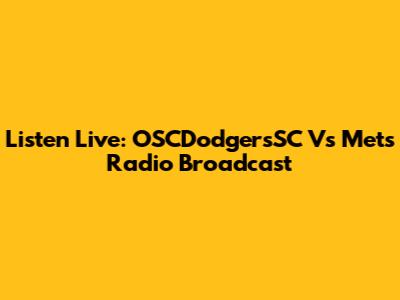 Listen Live: OSCDodgersSC Vs Mets Radio Broadcast