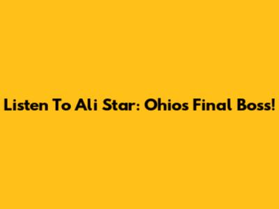 Listen To Ali Star: Ohio's Final Boss!