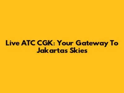 Live ATC CGK: Your Gateway To Jakarta's Skies