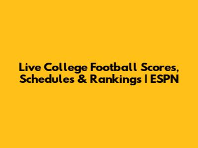 Live College Football Scores, Schedules & Rankings | ESPN