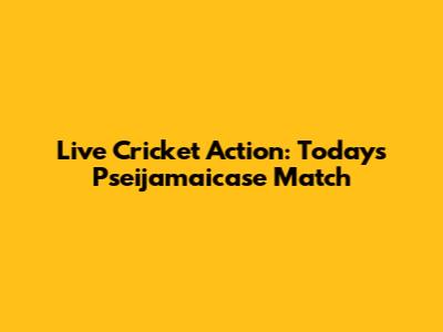Live Cricket Action: Today's Pseijamaicase Match