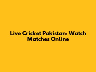 Live Cricket Pakistan: Watch Matches Online