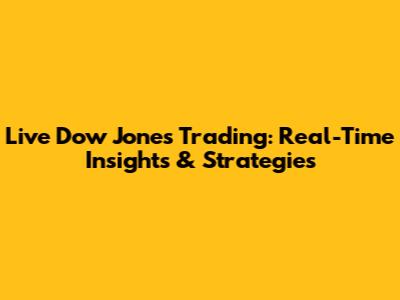 Live Dow Jones Trading: Real-Time Insights & Strategies