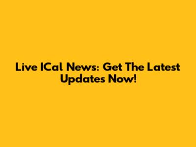 Live ICal News: Get The Latest Updates Now!
