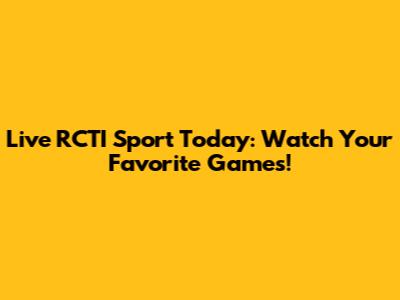 Live RCTI Sport Today: Watch Your Favorite Games!