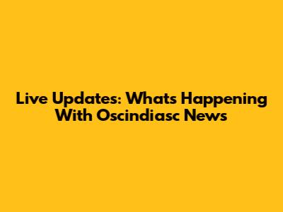 Live Updates: What's Happening With Oscindiasc News