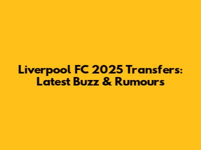 Liverpool FC 2025 Transfers: Latest Buzz & Rumours