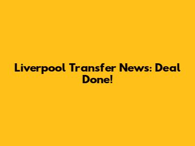 Liverpool Transfer News: Deal Done!